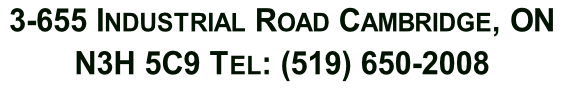 3-655 Industrial Road Cambridge, ON   N3H 5C9 Tel: (519) 650-2008