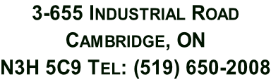 3-655 Industrial Road  Cambridge, ON   N3H 5C9 Tel: (519) 650-2008